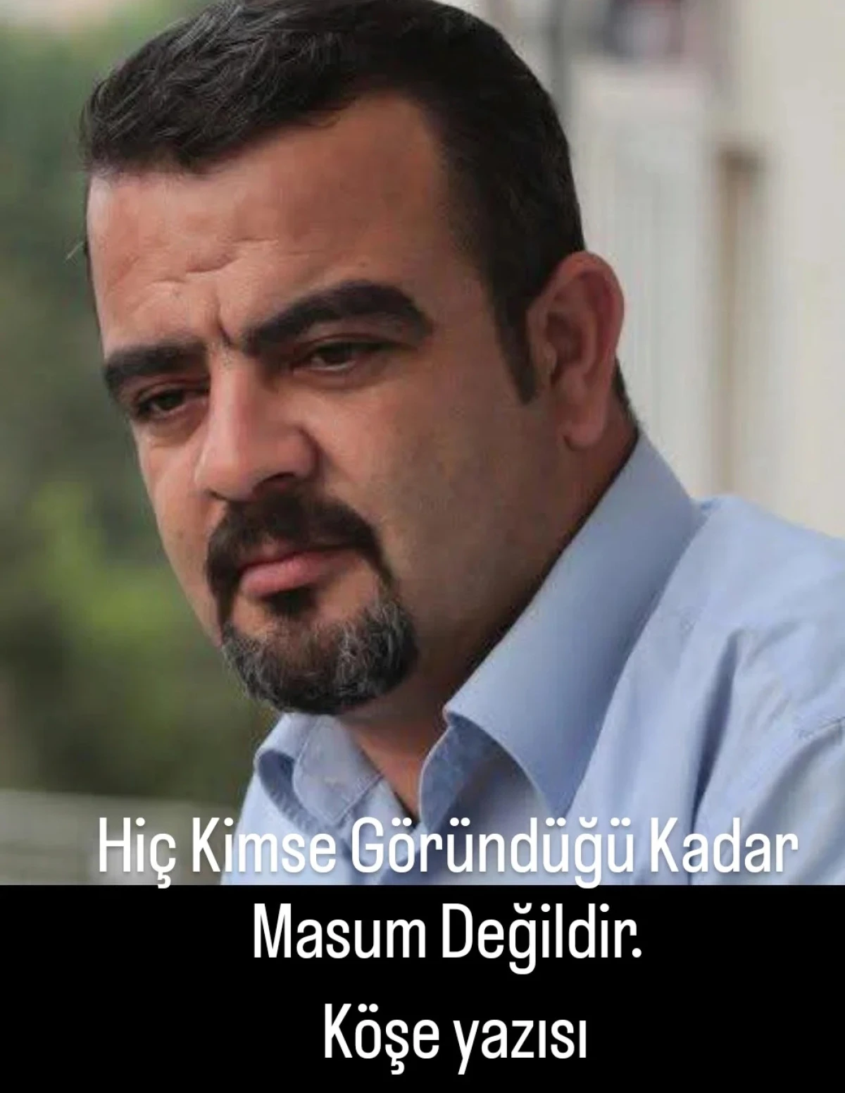 Hi&ccedil; kimse g&ouml;r&uuml;nd&uuml;ğ&uuml; kadar masum değildir...