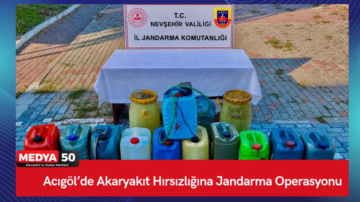 Acıg&ouml;l&rsquo;de Akaryakıt Hırsızlığına Jandarma Operasyonu