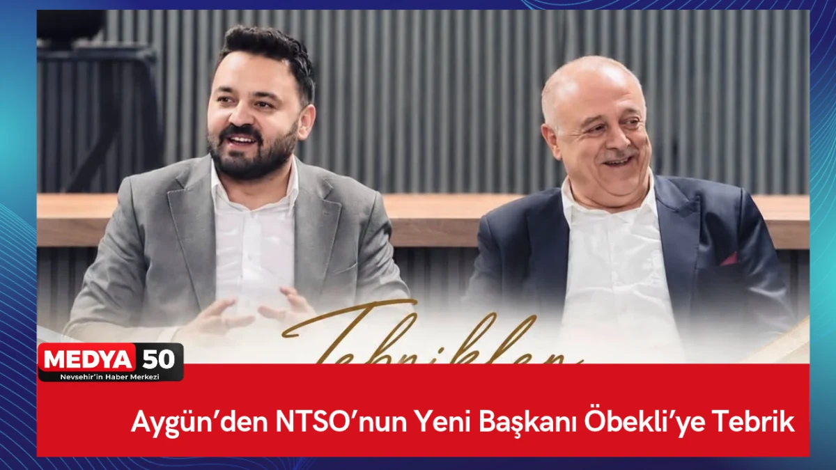 Ayg&uuml;n&rsquo;den NTSO&rsquo;nun Yeni Başkanı &Ouml;bekli&rsquo;ye Tebrik