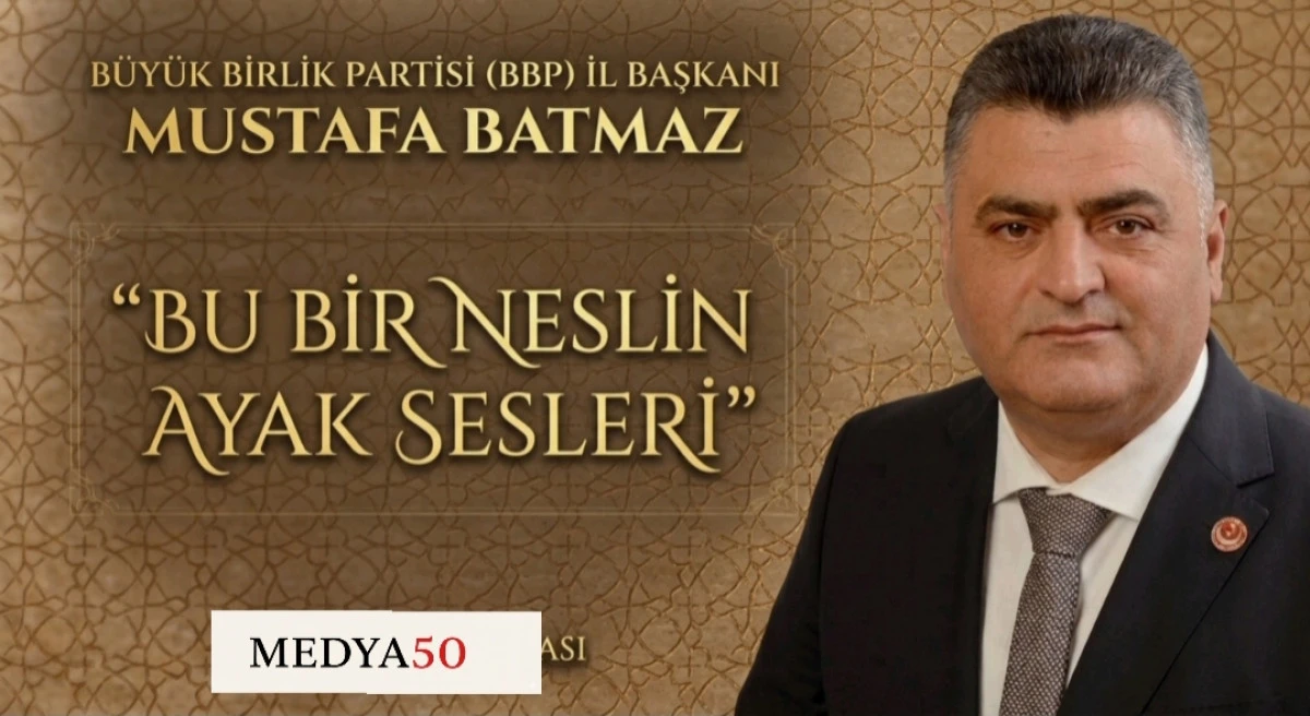 BBP İl Başkanı Batmaz&rsquo;dan "Şiddet" &Ccedil;ıkışı: "Bu Bir Neslin Ayak Sesleri"