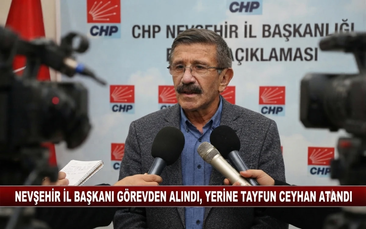CHP Nevşehir&rsquo;de G&ouml;rev Değişimi: İl Başkanlığına Tayfun Ceyhan Atandı