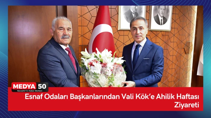 Esnaf Odaları Başkanlarından Vali K&ouml;k&rsquo;e Ahilik Haftası Ziyareti