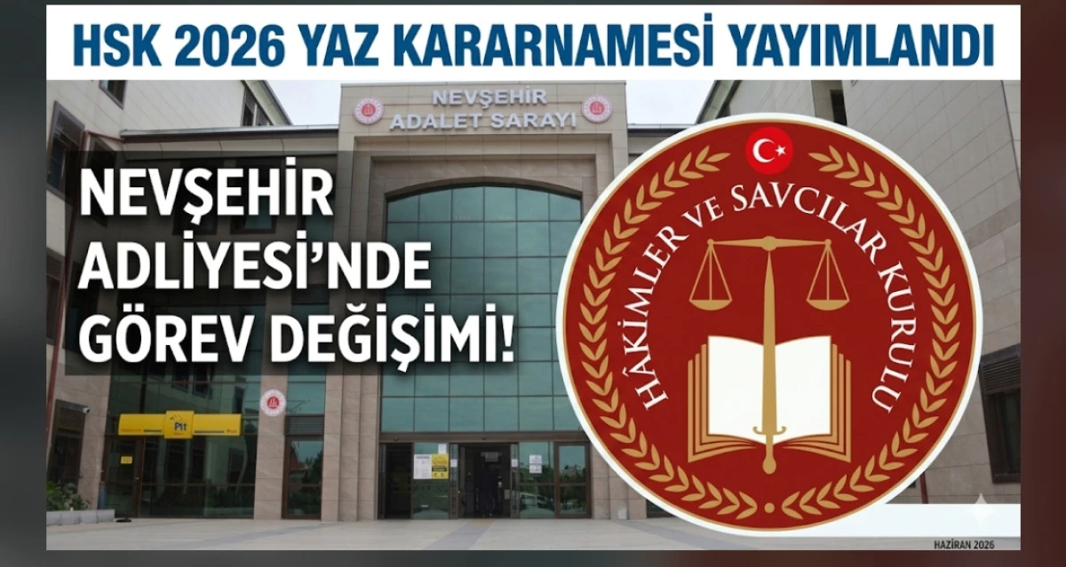 HSK 2026 Yaz Kararnamesi Yayımlandı: Nevşehir Adliyesi&rsquo;nde G&ouml;rev Değişimi!