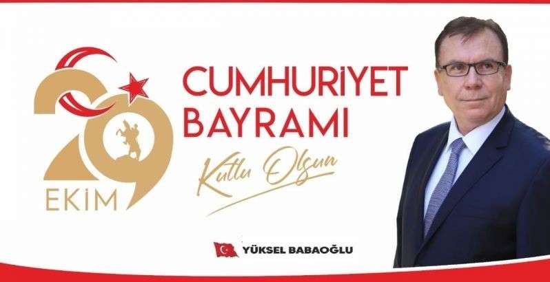 İş İnsanı Yüksel Babaoğlu, 29 Ekim dolayısıyla bir mesaj yayınladı.