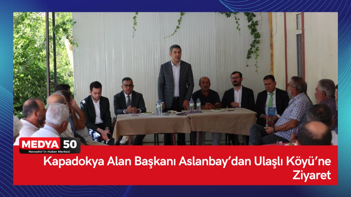 Kapadokya Alan Başkanı Aslanbay&rsquo;dan Ulaşlı K&ouml;y&uuml;&rsquo;ne Ziyaret