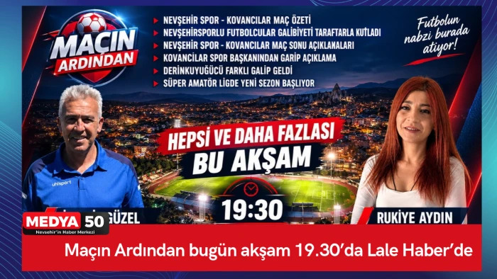 Ma&ccedil;ın Ardından bug&uuml;n akşam 19.30&rsquo;da Lale Haber&rsquo;de