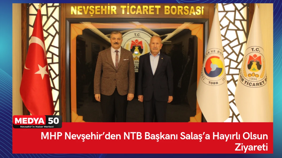 MHP Nevşehir&rsquo;den NTB Başkanı Salaş&rsquo;a Hayırlı Olsun Ziyareti