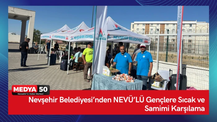 Nevşehir Belediyesi&rsquo;nden NEV&Uuml;&rsquo;L&Uuml; Gen&ccedil;lere Sıcak ve Samimi Karşılama