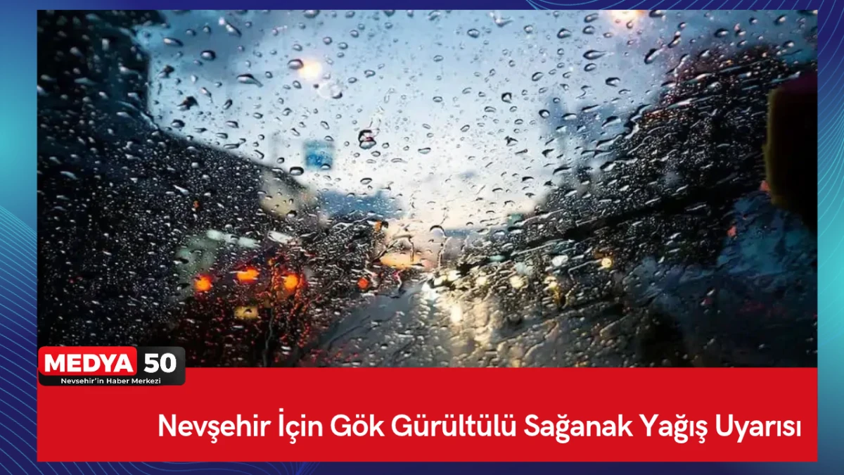 Nevşehir İ&ccedil;in G&ouml;k G&uuml;r&uuml;lt&uuml;l&uuml; Sağanak Yağış Uyarısı