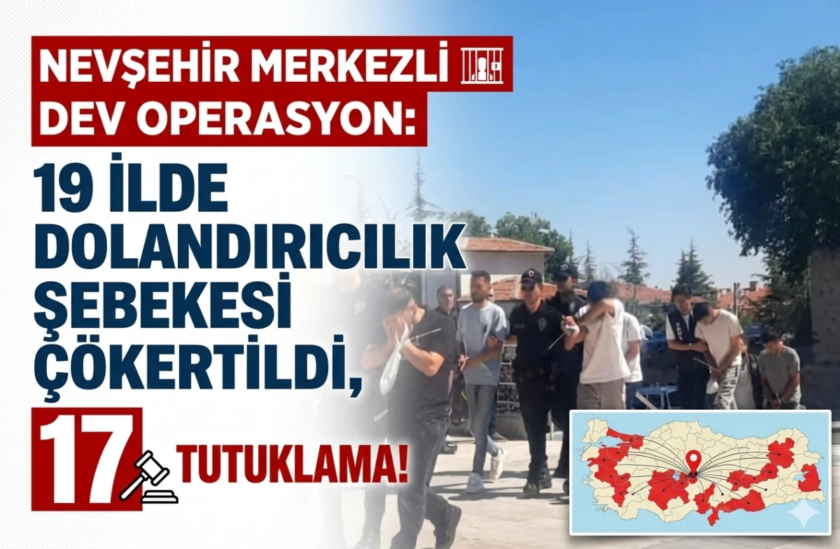 NEVŞEHİR MERKEZLİ DEV OPERASYON: 19 İLDE DOLANDIRICILIK ŞEBEKESİ &Ccedil;&Ouml;KERTİLDİ, 17 TUTUKLAMA!