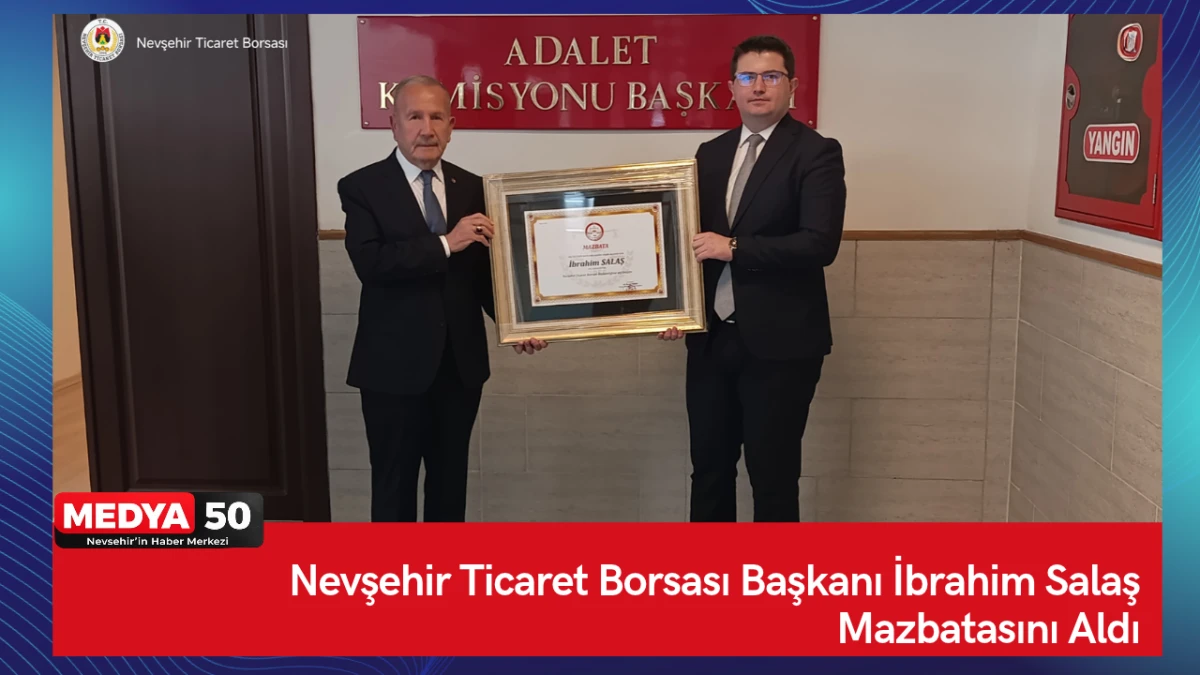 Nevşehir Ticaret Borsası Başkanı İbrahim Salaş Mazbatasını Aldı