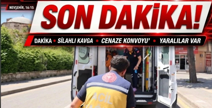 NEVŞEHİR&rsquo;DE CENAZE KONVOYUNDA SİLAHLI KAVGA