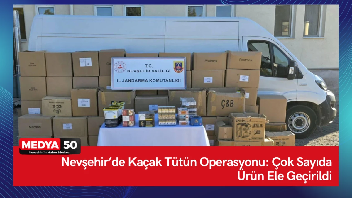 Nevşehir&rsquo;de Ka&ccedil;ak T&uuml;t&uuml;n Operasyonu: &Ccedil;ok Sayıda &Uuml;r&uuml;n Ele Ge&ccedil;irildi