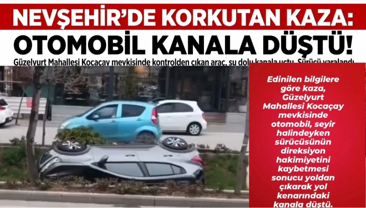 Nevşehir'de Korkutan Kaza: Otomobil Kanala D&uuml;şt&uuml;!