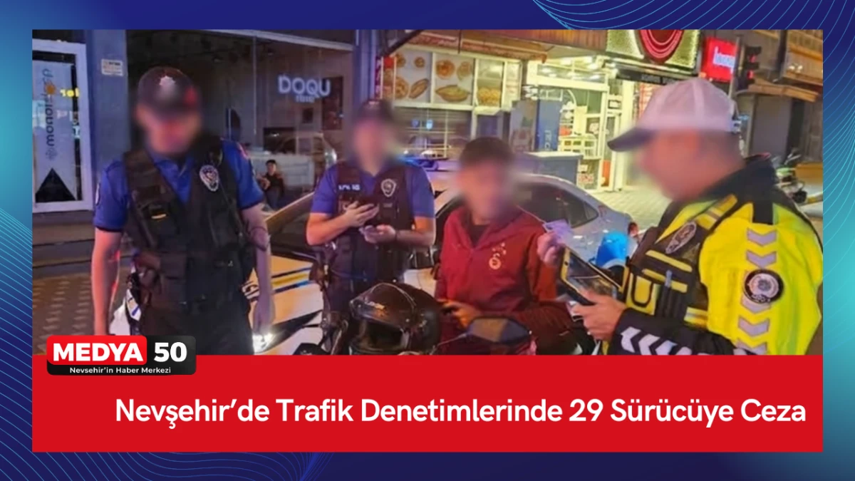 Nevşehir&rsquo;de Trafik Denetimlerinde 29 S&uuml;r&uuml;c&uuml;ye Ceza