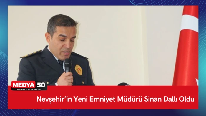 Nevşehir&rsquo;in Yeni Emniyet M&uuml;d&uuml;r&uuml; Sinan Dallı Oldu