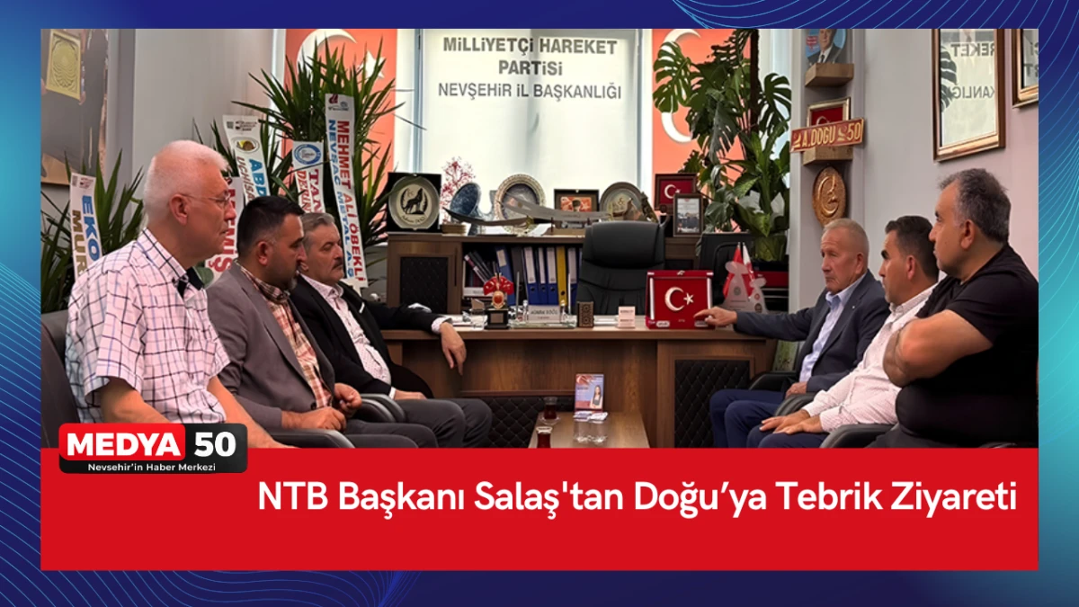 NTB Başkanı Salaş'tan Doğu&rsquo;ya Tebrik Ziyareti