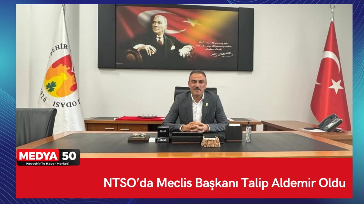 NTSO&rsquo;da Meclis Başkanı Talip Aldemir Oldu