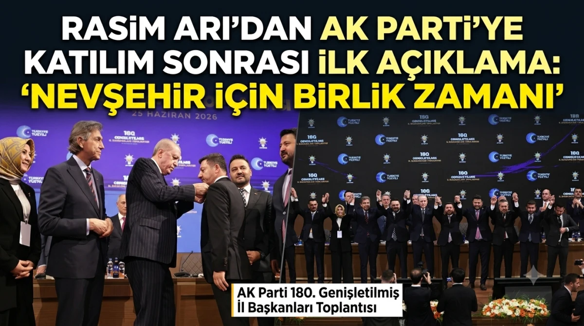 Rasim Arı&rsquo;dan AK Parti&rsquo;ye Katılım Sonrası İlk A&ccedil;ıklama: "Nevşehir İ&ccedil;in Birlik Zamanı"