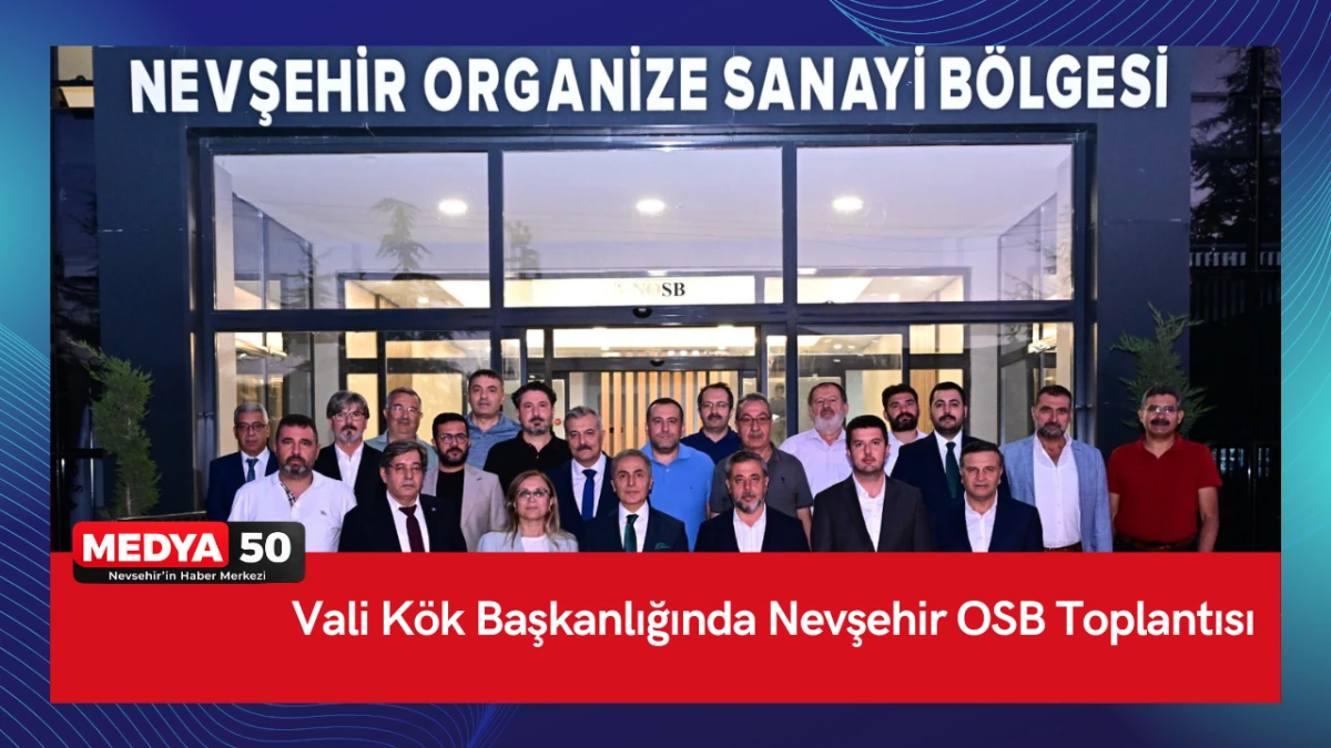 Vali K&ouml;k Başkanlığında Nevşehir OSB Toplantısı