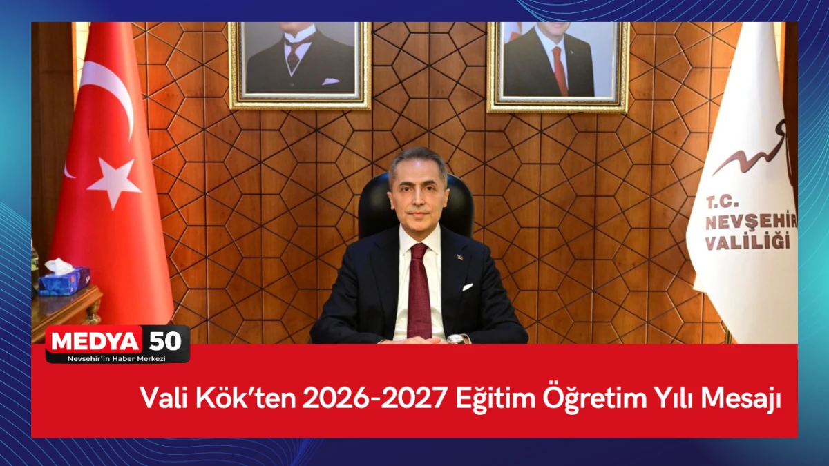 Vali K&ouml;k&rsquo;ten 2026-2027 Eğitim &Ouml;ğretim Yılı Mesajı